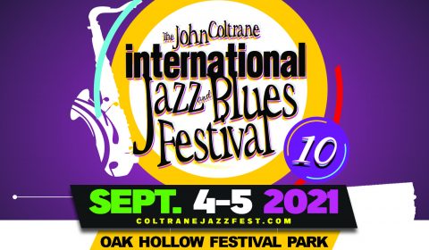 The John Coltrane International Jazz and Blues Festival 10 Sept. 4-5, 2021 ColtraneJazzfest.com Oak Hollow Festival Park Gates open at 3p