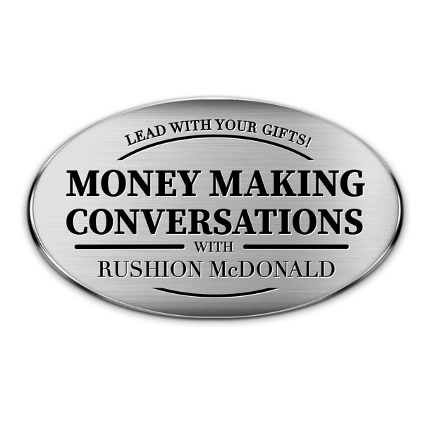 Lead With Your Gifts! Money Making Conversations with Rushion McDonald