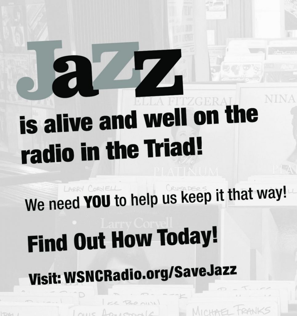 Jazz is alive and well on the radio in the Triad! We need YOU tohelp us keep it that way! Find Out How Today! Visit: WSNCRadio.org/SaveJazz Scan the QR Code to the left with your mobile device for quick and easy access to WSNCRadio.org/SaveJazz
