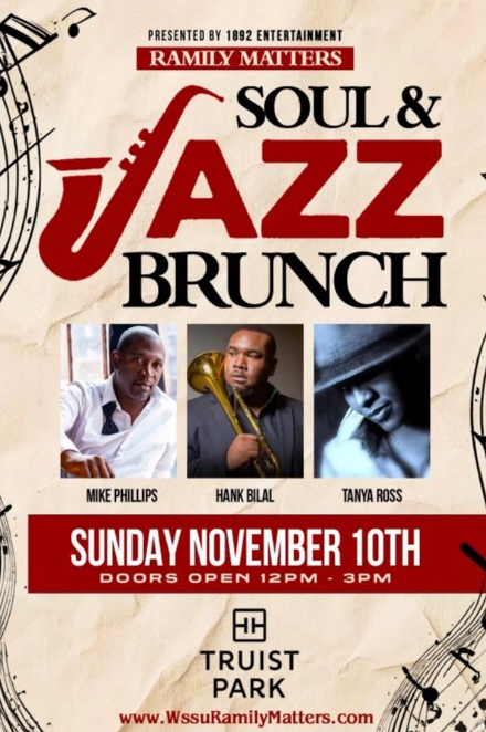 Ramily Matters Soul & Jazz Brunch Mike Phillips Hank Bilal Tanya Ross Sunday, November 10th Doors Open 12p-3p Truist Park www.WSSURamilyMatters.com